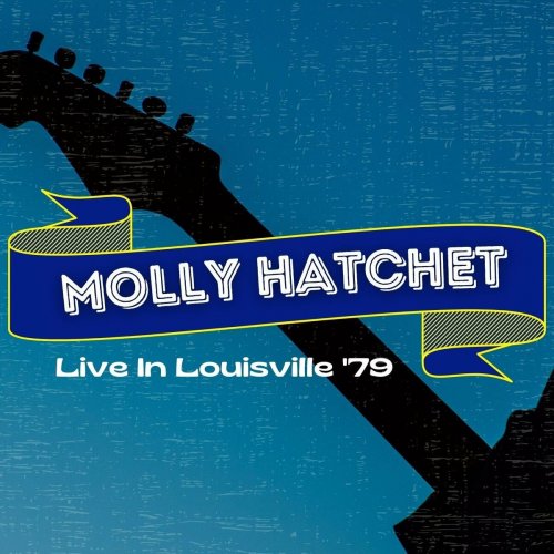 Molly Hatchet - Molly Hatchet Live In Louisville '79 (Live) (2022)