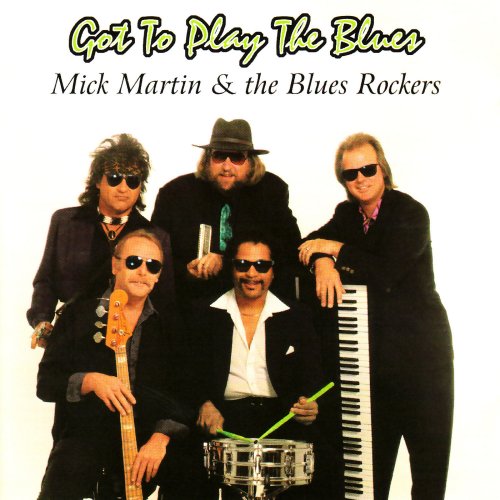 Mick Martin And The Blues Rockers - Got To Play the Blues (2008)