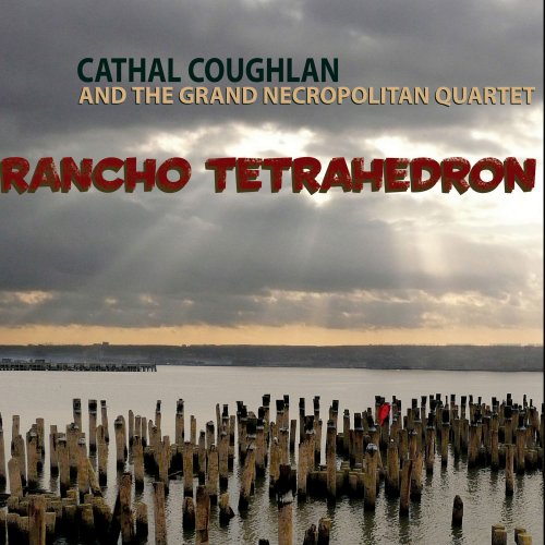 Cathal Coughlan And The Grand Necropolitan Quartet - Rancho Tetrahedron (2010)