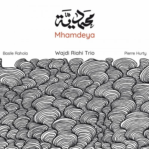 Wajdi Riahi Trio - Mhamdeya (2022)