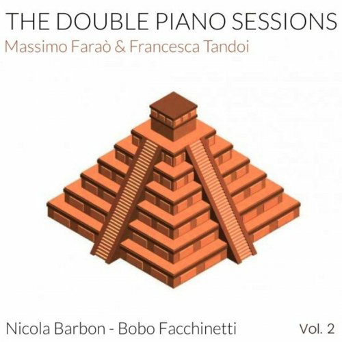 Massimo Faraò & Francesca Tandoi feat. Nicola Barbon & Roberto Bobo Facchinetti - The Double Piano Sessions, Vol. 2 (2022)