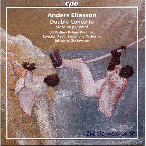 Ulf Wallin, Roland Pöntinen, Swedish Radio Symphony Orchestra, Johannes Gustavsson - Eliasson: Double Concerto & Sinfonia per archi (2008)