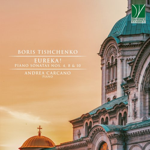 Andrea Carcano - Boris Tishchenko: Eureka! (Piano Sonatas Nos. 4, 8 & 10) (2022) [Hi-Res]