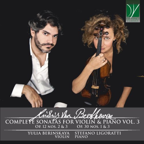 Yulia Berinskaya, Stefano Ligoratti - Beethoven: Complete Sonatas for Violin & Piano, Vol. 3 (Op. 12 Nos. 2 & 3, Op. 30 Nos. 1 & 3) (2022)