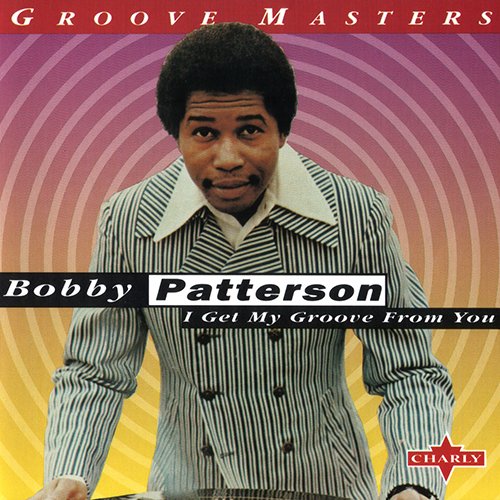 Bobby Patterson - I Get My Groove From You (1996)