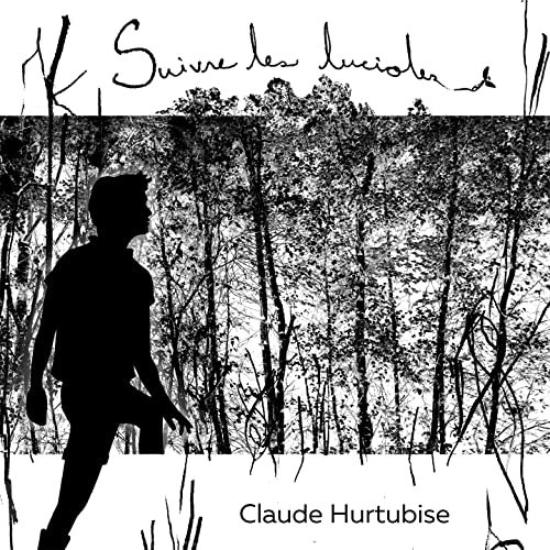 Claude Hurtubise - Suivre les lucioles (2022)