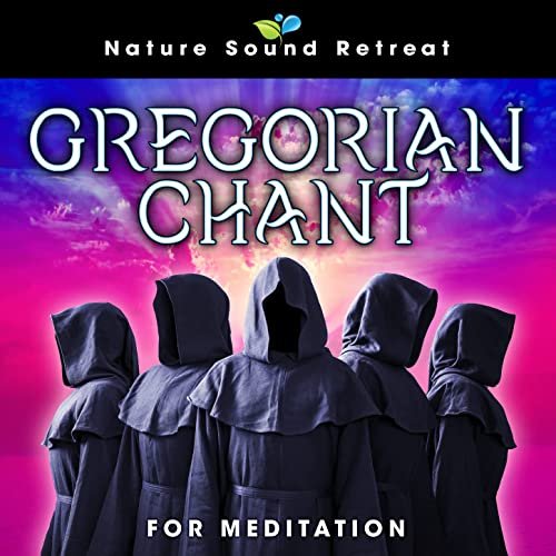 Nature Sound Retreat - Gregorian Chant for Meditation (2022) Hi Res