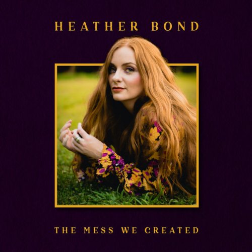 Heather Bond - The Mess We Created (2022)