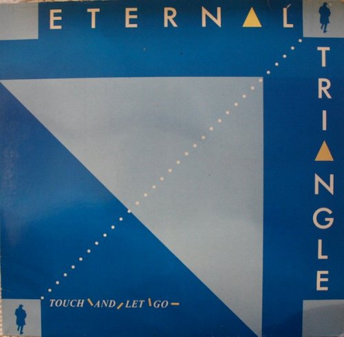 Eternal Triangle - Touch and Let Go (1984)