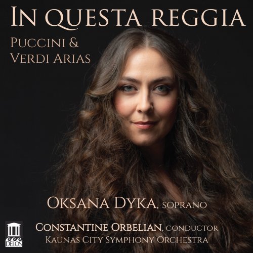 Oksana Dyka, Kaunas City Symphony Orchestra & Constantine Orbelian - In questa reggia (2022) [Hi-Res]