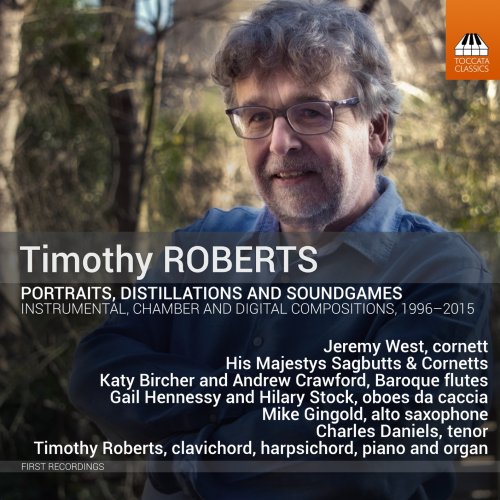 Jeremy West, Timothy Roberts, Katy Bircher, Andrew Crawford, Gail Hennessy, Hilary Stock, Mike Gingold, Charles Daniels - Timothy Roberts: Portraits, Distillations & Soundgames (2022) [Hi-Res]