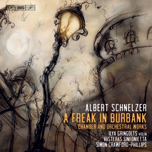 Ilya Gringolts, Västerås Sinfonietta, Simon Crawford-Phillips - Albert Schnelzer: A Freak in Burbank (2022) [Hi-Res]