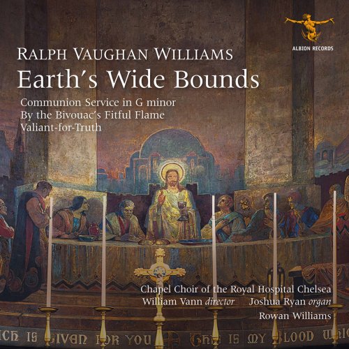Chapel Choir of the Royal Hospital Chelsea, Joshua Ryan, William Vann - Vaughan Williams: Earth's Wide Bounds (2022) [Hi-Res]