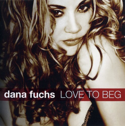 Dana Fuchs - Love To Beg (2011) [FLAC]