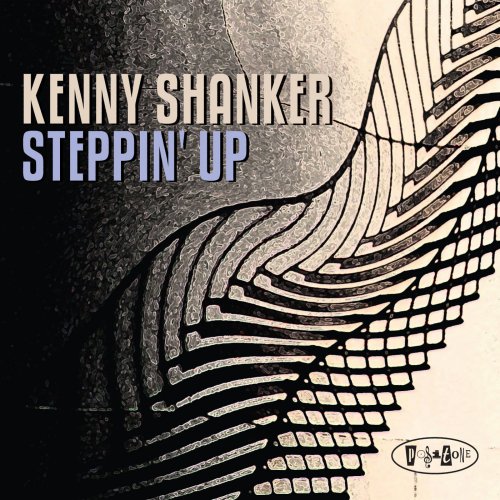 Kenny Shanker - Steppin' Up (2011)