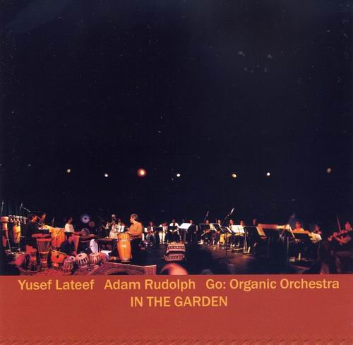 Yusef Lateef & Adam Rudolph, Go: Organic Orchestra - In The Garden (2003)