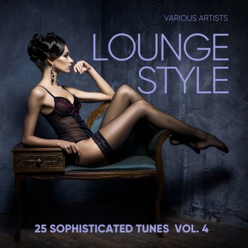 VA - Lounge Style (25 Sophisticated Tunes), Vol. 4 (2018)