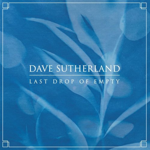 Dave Sutherland - Last Drop of Empty (2022)