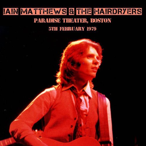 Iain Matthews & The Hairdryers - Paradise Theatre, Boston, 5 February 1979 (Live) (2022)