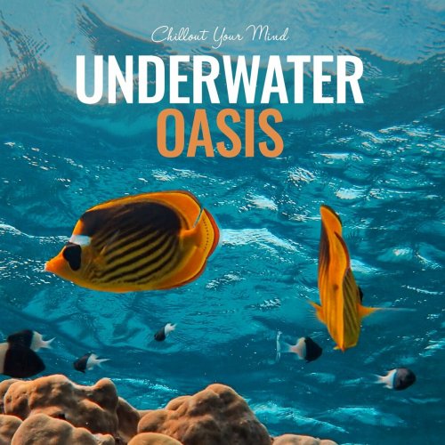 VA - Underwater Oasis: Chillout Your Mind (2022)