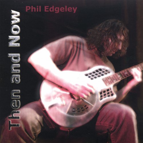 Phil Edgeley - Then And Now (2007)