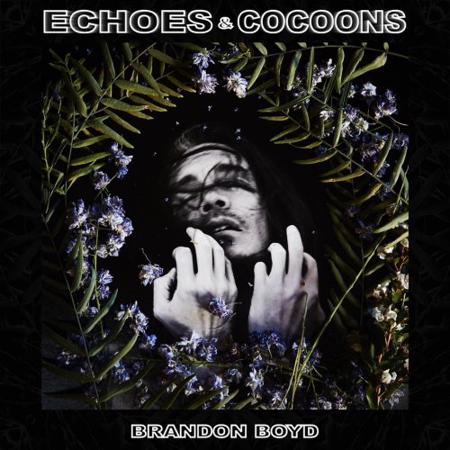 Brandon Boyd - Echoes & Cocoons (2022)