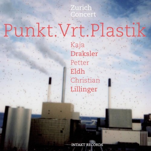 Kaja Draksler, Petter Eldh, Christian Lillinger - Punkt.Vrt.Plastik (Zurich Concert) [Live] (2022)