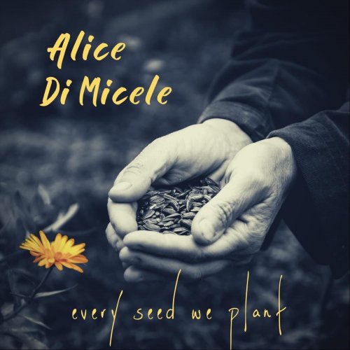 Alice Di Micele - Every Seed We Plant (2022)