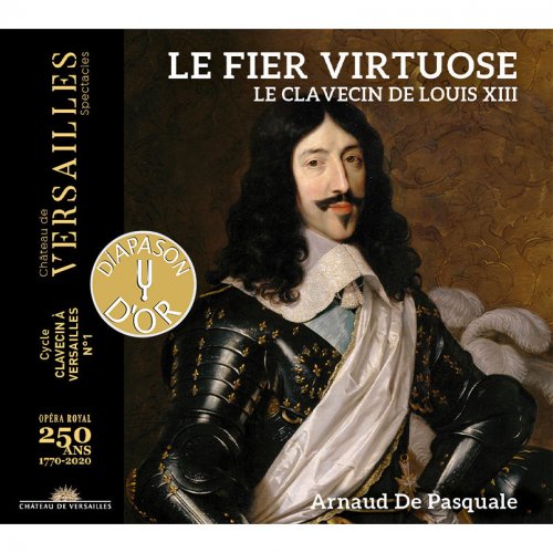 Arnaud de Pasquale - Le Fier Virtuose. Le Clavecin de Louis Xiii (2021) [Hi-Res]