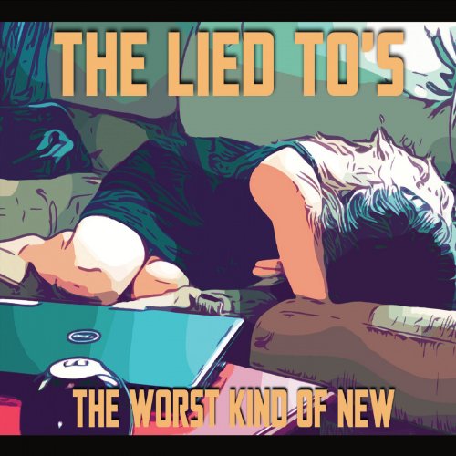 The Lied To’s - The Worst Kind of New (2022)