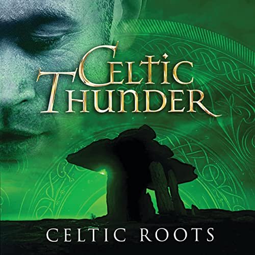 Celtic Thunder - Celtic Roots (2017)