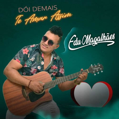 Edu Magalhães - Dói Demais Te Amar Assim (2022) Hi-Res