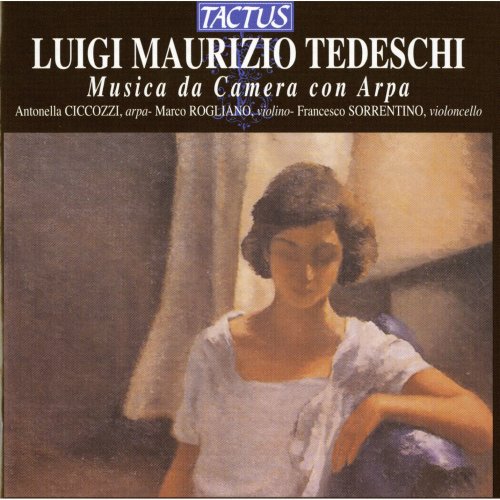 Antonella Ciccozzi, Marco Rogliano, Francesco Sorrentino - Tedeschi: Musica da Camera con Arpa (2005)