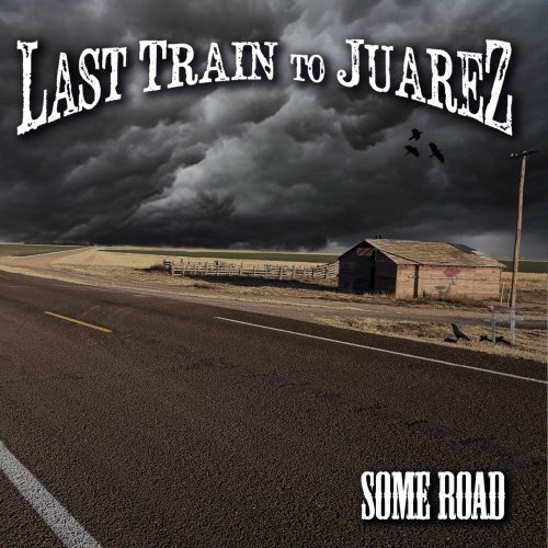 Last Train To Juarez - Some Road (2022)