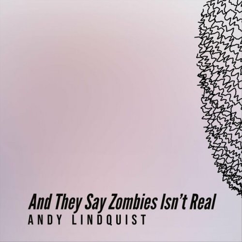 Andy Lindquist - And They Say Zombies Isn't Real (2022)