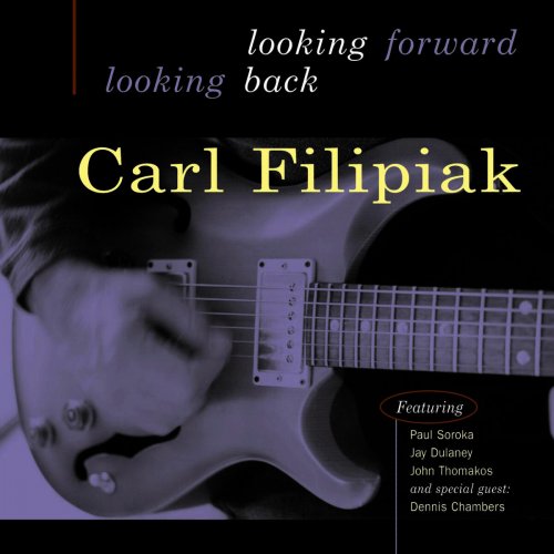 Carl Filipiak, Dennis Chambers - Looking Forward Looking Back (2002) FLAC