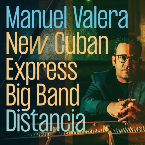 Manuel Valera New Cuban Express Big Band - Distancia (2022) Hi Res