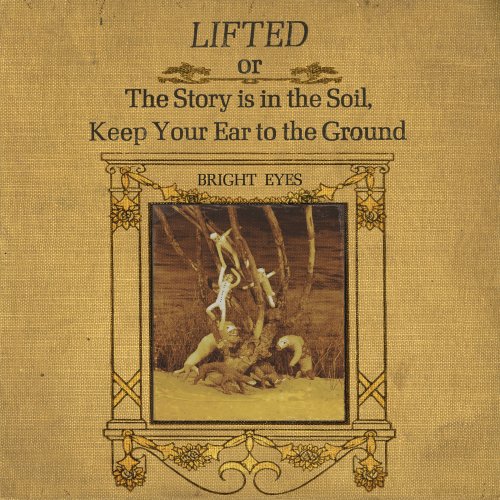 Bright Eyes - LIFTED or The Story Is in the Soil, Keep Your Ear to the Ground (2002) Hi-Res