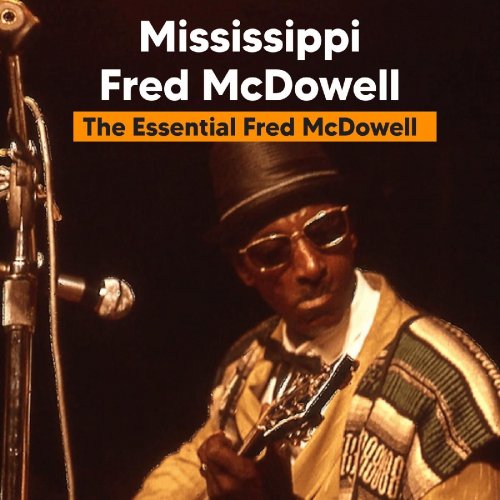 Mississippi Fred McDowell - The Essential Fred McDowell (2022) Hi-Res