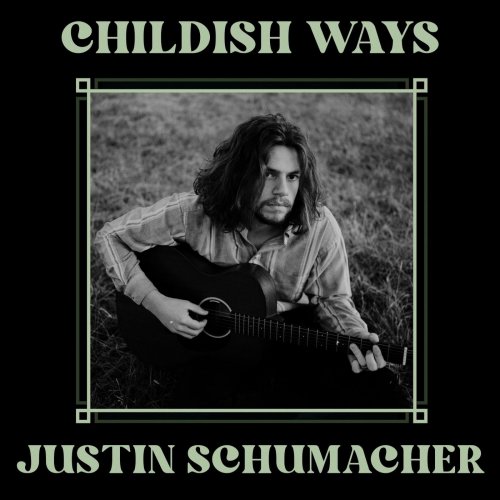 Justin Schumacher - Childish Ways (2022)