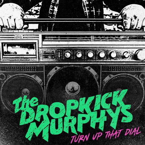 Dropkick Murphys - Turn Up That Dial (Expanded Edition) (2022) Hi Res