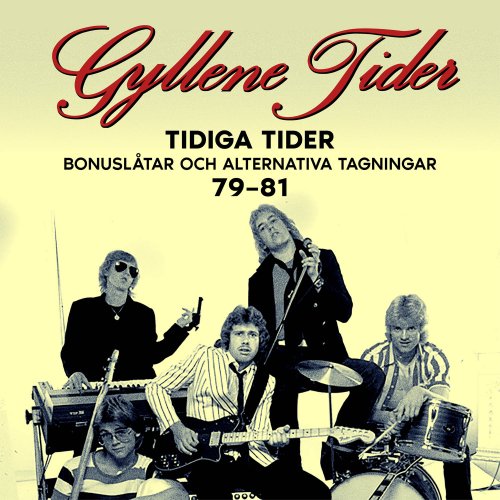 Gyllene Tider - Tidiga Tider: Bonuslåtar och alternativa versioner 79-81 (1981)