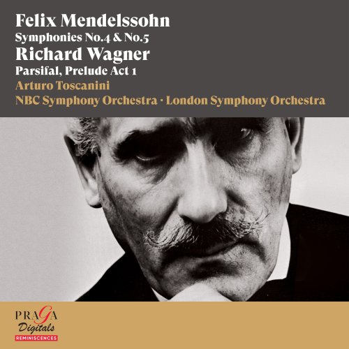 Arturo Toscanini, NBC Symphony Orchestra, London Symphony Orchestra - Felix Mendelssohn Bartholdy: Symphonies Nos. 4 & 5 - Richard Wagner: Parsifal, Prelude (2016) [Hi-Res]