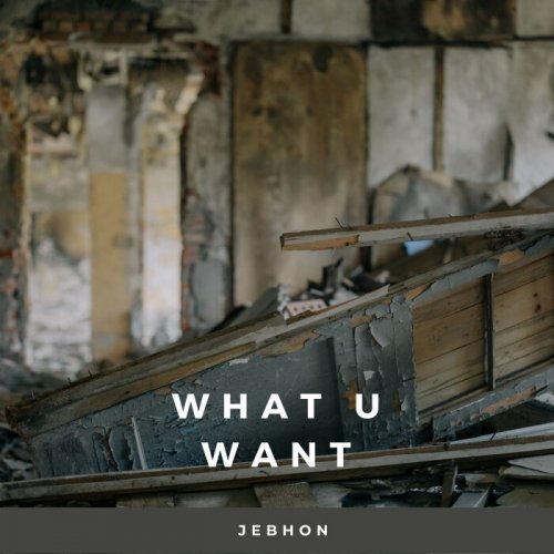 Jebhon - What u want (2022)