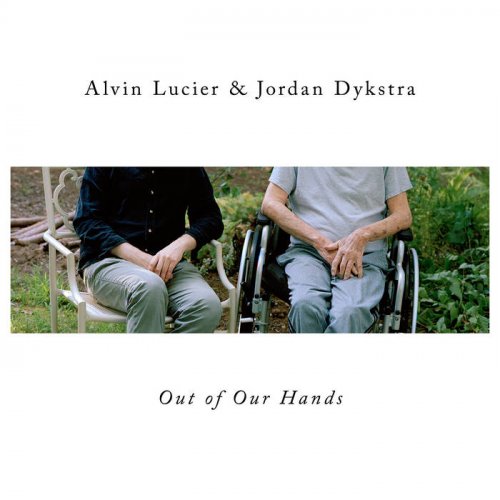 Alvin Lucier & Jordan Dykstra - Out Of Our Hands (2022)