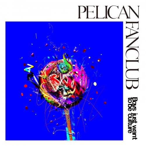 PELICAN FANCLUB - Boys just want to be culture (2018) Hi-Res