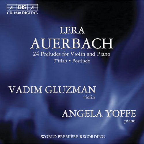 Vadim Gluzman, Angela Yoffe - Lera Auerbach: 24 Preludes for Violin & Piano, T'filah, Postlude (2003) CD-Rip