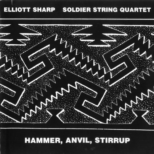 Soldier String Quartet - Elliott Sharp – Hammer, Anvil, Stirrup (1989)