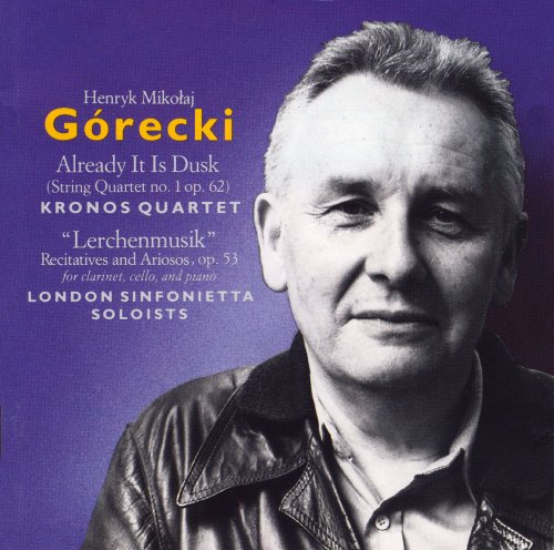 Kronos Quartet, London Sinfonietta Soloists - Górecki: Already It Is Dusk & Lerchenmusik (1991)