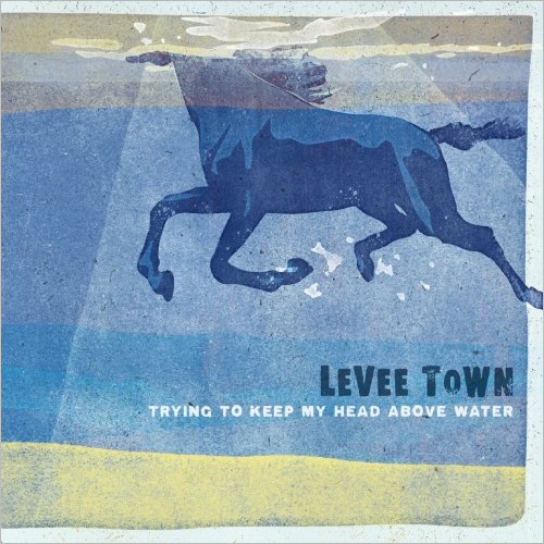 Levee Town - Trying To Keep My Head Above Water (2022)